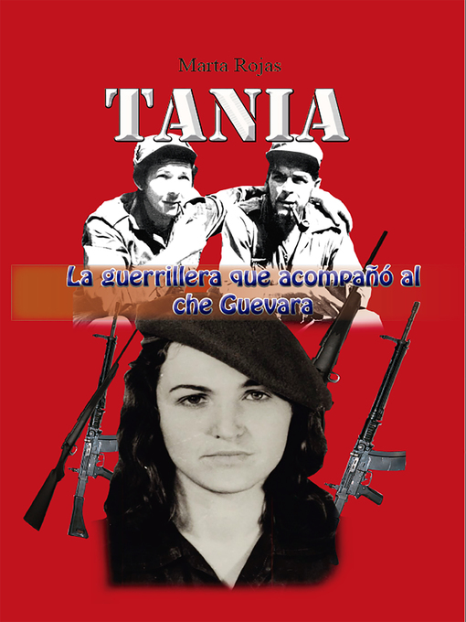 Title details for Tania, la guerrillera que acompañó al che Guevara by marta Rojas - Available